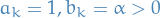 \begin{equation*}
a_k = 1, b_k = \alpha &gt; 0
\end{equation*}
