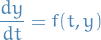 \begin{equation*}
\frac{dy}{dt} = f(t, y)
\end{equation*}
