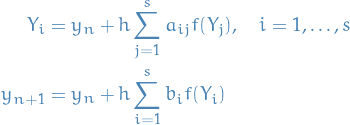 \begin{equation*}
\begin{split}
  Y_i &amp;= y_n + h \sum_{j=1}^{s} a_{ij} f(Y_j), \quad i = 1, \dots, s \\
  y_{n + 1} &amp;= y_n + h \sum_{i=1}^{s} b_i f(Y_i)
\end{split}
\end{equation*}
