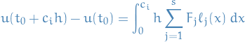 \begin{equation*}
u(t_0 + c_i h) - u(t_0) = \int_{0}^{c_i} h \sum_{j=1}^{s} F_j \ell_j (x) \ dx
\end{equation*}
