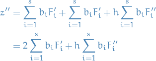 \begin{equation*}
\begin{split}
  z'' &amp;= \sum_{i=1}^{s} b_i F_i' + \sum_{i=1}^{s}b_i F_i' + h \sum_{i=1}^{s} b_i F_i'' \\
  &amp;= 2 \sum_{i=1}^{s} b_i F_i' + h \sum_{i=1}^{s} b_i F_i''
\end{split}
\end{equation*}
