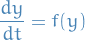 \begin{equation*}
\frac{dy}{dt} = f(y)
\end{equation*}
