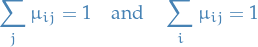 \begin{equation*}
\sum_{j}^{} \mu_{ij} = 1 \quad \text{and} \quad \sum_{i}^{} \mu_{ij} = 1
\end{equation*}
