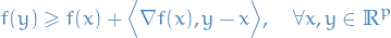 \begin{equation*}
f({y}) \ge f({x}) + \Big\langle \nabla f({x}), {y} - {x} \Big\rangle, \quad \forall {x}, {y} \in \mathbb{R}^p
\end{equation*}
