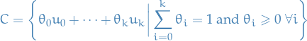 \begin{equation*}
C = \Bigg\{ \theta_0 u_0 + \dots + \theta_k u_k \bigg| \sum_{i=0}^{k} \theta_i = 1 \text{ and } \theta_i \ge 0 \ \forall i \Bigg\}
\end{equation*}
