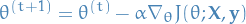 \begin{equation*}
  \theta^{(t+1)} = \theta^{(t)} - \alpha \nabla_\theta J(\theta; \mathbf{X}, \mathbf{y})
\end{equation*}
