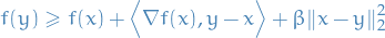 \begin{equation*}
f({y}) \ge f({x}) + \Big\langle \nabla f({x}), {y} - {x} \Big\rangle + \beta \norm{{x} - {y}}_2^2
\end{equation*}
