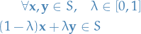 \begin{equation*}
\begin{split}
  \forall \mathbf{x}, \mathbf{y} \in S, &amp; \quad \lambda \in [0, 1] \\
  (1 - \lambda) \mathbf{x} + \lambda \mathbf{y} &amp; \in S
\end{split}
\end{equation*}
