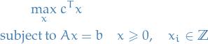 \begin{equation*}
\begin{split}
  \max_{x}\  &amp; c^T x \\
  \text{subject to } &amp; Ax = b \quad x \ge 0, \quad x_i \in \mathbb{Z}
\end{split}
\end{equation*}
