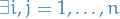 $\exists i, j = 1, \dots, n$