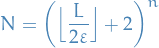 \begin{equation*}
N = \bigg( \Big\lfloor \frac{L}{2 \varepsilon} \Big\rfloor + 2 \bigg)^n
\end{equation*}
