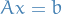 \begin{equation*}
A x = b
\end{equation*}
