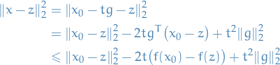 \begin{equation*}
\begin{split}
    \norm{x - z}_2^2 &amp;= \norm{x_0 - tg - z}_2^2 \\
    &amp;= \norm{x_0 - z}_2^2 - 2 t g^T \big( x_0 - z \big) + t^2 \norm{g}_2^2 \\
    &amp; \le \norm{x_0 - z}_2^2 - 2 t \big( f(x_0) - f(z) \big) + t^2 \norm{g}_2^2
\end{split}
\end{equation*}
