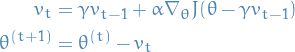 \begin{equation*}
\begin{split}
v_t &amp;= \gamma v_{t-1} + \alpha \nabla_\theta J(\theta - \gamma v_{t-1}) \\
\theta^{(t+1)} &amp;= \theta^{(t)} - v_t \\
\end{split}
\end{equation*}
