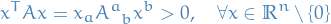 \begin{equation*}
x^T A x = x_a \tensor{A}{^{a}_{b}} x^b &gt; 0, \quad \forall x \in \mathbb{R}^n \setminus \left\{ 0 \right\}
\end{equation*}
