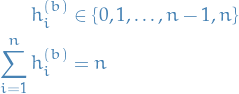 \begin{equation*}
\begin{split}
  h_i^{(b)} &amp;\in \left\{ 0, 1, \dots, n - 1, n \right\} \\
  \sum_{i=1}^{n} h_i^{(b)} &amp; = n
\end{split}
\end{equation*}
