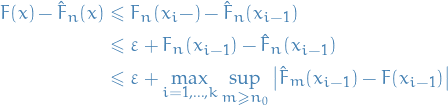 \begin{equation*}
\begin{split}
  F(x) - \hat{F}_n(x) &amp;\le F_n(x_i -) - \hat{F}_n(x_{i - 1}) \\
  &amp; \le \varepsilon + F_n(x_{i - 1}) - \hat{F}_n(x_{i - 1}) \\
  &amp; \le \varepsilon + \max_{i = 1, \dots, k} \sup_{m \ge n_0} \left| \hat{F}_m(x_{i-1}) - F(x_{i - 1}) \right|
\end{split}
\end{equation*}
