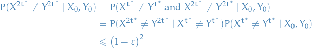 \begin{equation*}
\begin{split}
  P (X^{2 t^*} \ne Y^{2 t^*} \mid X_0, Y_0) &amp;= P(X^{t^*} \ne Y^{t^*} \text{ and } X^{2 t^*} \ne Y^{2 t^*} \mid X_0, Y_0) \\
  &amp;= P(X^{2t^*} \ne Y^{2t^*} \mid X^{t^*} \ne Y^{t^*}) P(X^{t^*} \ne Y^{t^*} \mid X_0, Y_0) \\
  &amp;\le \big( 1 - \varepsilon \big)^2
\end{split}
\end{equation*}
