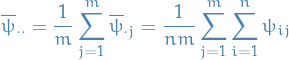 \begin{equation*}
\overline{\psi}_{\cdot \cdot} = \frac{1}{m} \sum_{j=1}^{m} \overline{\psi}_{\cdot j} = \frac{1}{nm} \sum_{j=1}^{m} \sum_{i=1}^{n} \psi_{ij}
\end{equation*}
