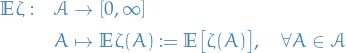 \begin{equation*}
\begin{split}
  \mathbb{E}\zeta: \quad &amp; \mathcal{A} \to [0, \infty] \\
  &amp; A \mapsto \mathbb{E}\zeta(A) := \mathbb{E} \big[ \zeta(A) \big], \quad \forall A \in \mathcal{A}
\end{split}
\end{equation*}
