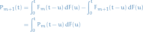 \begin{equation*}
\begin{split}
  P_{m + 1}(t) &amp;= \int_{0}^{t} F_m(t - u) \dd{F(u)} - \int_{0}^{t} F_{m + 1}(t - u) \dd{F(u)} \\
  &amp;= \int_{0}^{t} P_m(t - u) \dd{F(u)}
\end{split}
\end{equation*}
