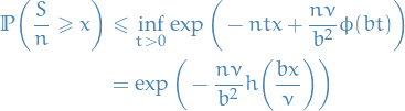 \begin{equation*}
\begin{split}
  \mathbb{P} \bigg( \frac{S}{n} \ge x \bigg) &amp;\le \inf_{t &gt; 0} \exp \bigg( -nt x + \frac{n \nu}{b^2} \phi(bt) \bigg) \\
  &amp;= \exp \bigg( - \frac{n \nu}{b^2} h \bigg( \frac{b x}{\nu} \bigg) \bigg)
\end{split}
\end{equation*}
