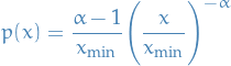 \begin{equation*}
p(x) = \frac{\alpha - 1}{x_{\text{min}}} \Bigg( \frac{x}{x_{\text{min}}} \Bigg)^{- \alpha}
\end{equation*}
