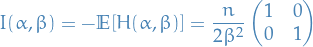 \begin{equation*}
I(\alpha, \beta) = - \mathbb{E}[H(\alpha, \beta)] = \frac{n}{2 \beta^2} \begin{pmatrix}
                                                         1 &amp; 0 \\
                                                         0 &amp; 1
                                                       \end{pmatrix}
\end{equation*}
