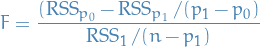 \begin{equation*}
F = \frac{(\RSS_{p_0} - \RSS_{p_1} / (p_1 - p_0)}{\RSS_1 / (n - p_1)}
\end{equation*}
