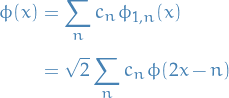 \begin{equation*}
\begin{split}
  \phi(x) &amp;= \sum_{n}^{} c_n \phi_{1, n} (x) \\
  &amp;= \sqrt{2} \sum_{n}^{} c_n \phi(2x - n)
\end{split}
\end{equation*}
