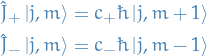 \begin{equation*}
\begin{split}
  \hat{J}_+ \ket{j, m} &amp;= c_+ \hbar \ket{j, m + 1} \\
  \hat{J}_- \ket{j, m} &amp;= c_- \hbar \ket{j, m - 1}
\end{split}
\end{equation*}

