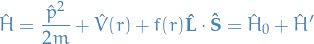 \begin{equation*}
\hat{H} = \frac{\hat{p}^2}{2m} + \hat{V}(r) + f(r) \mathbf{\hat{L}} \cdot \mathbf{\hat{S}} = \hat{H}_0 + \hat{H}'
\end{equation*}
