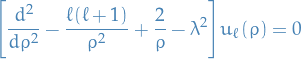 \begin{equation*}
\Bigg[ \frac{d^2}{d \rho^2} - \frac{\ell (\ell + 1)}{\rho^2} + \frac{2}{\rho} - \lambda^2 \Bigg] u_\ell(\rho) = 0
\label{tise-wrt-u-rho}
\end{equation*}
