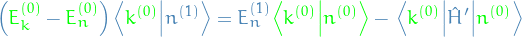 \begin{equation*}
\Big( \textcolor{green}{E_k^{(0)}} - \textcolor{green}{E_n^{(0)}} \Big) \bra{\textcolor{green}{k^{(0)}}}\ket{n^{(1)}} = E_n^{(1)} \textcolor{green}{\bra{k^{(0)}}\ket{n^{(0)}}} - \mel{\textcolor{green}{k^{(0)}}}{\hat{H}'}{\textcolor{green}{n^{(0)}}}
\end{equation*}
