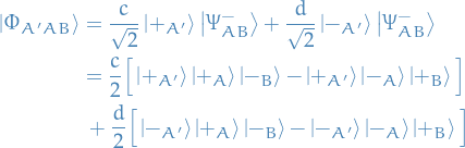 \begin{equation*}
\begin{split}
  \ket{\Phi_{A' A B}} &amp;= \frac{c}{\sqrt{2}} \ket{+_{A'}} \ket{\Psi_{AB}^-} + \frac{d}{\sqrt{2}} \ket{-_{A'}} \ket{\Psi_{AB}^-} \\
  &amp;= \frac{c}{2} \Big[ \ket{+_{A'}} \ket{+_A} \ket{-_B} - \ket{ +_{A'}} \ket{-_A} \ket{ +_B } \Big] \\
  &amp; \ + \frac{d}{2} \Big[ \ket{-_{A'}} \ket{+_{A}} \ket{-_B} - \ket{-_{A'}} \ket{-_A} \ket{+_B} \Big]
\end{split}
\end{equation*}
