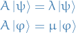 \begin{equation*}
\begin{split}
  A \ket{\psi} &amp;= \lambda \ket{\psi} \\
  A \ket{\varphi} &amp;= \mu \ket{\varphi}
\end{split}
\end{equation*}
