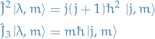 \begin{equation*}
 \begin{split}
   \hat{J}^2 \ket{\lambda, m} &amp;= j (j + 1) \hbar^2 \ \ket{j, m} \\
   \hat{J}_3 \ket{\lambda, m} &amp;= m \hbar \ket{j, m}
 \end{split}
\end{equation*}
