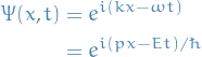 \begin{equation*}
\begin{split}
  \Psi(x, t) &amp;= e^{i (kx - \omega t)} \\
  &amp;= e^{i (px - Et) / \hbar}
\end{split}
\end{equation*}
