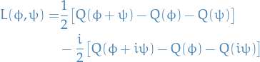 \begin{equation*}
\begin{split}
  L(\phi, \psi) =&amp; \frac{1}{2} \big[ Q(\phi + \psi) - Q(\phi) - Q(\psi) \big] \\
  &amp; - \frac{i}{2} \big[ Q(\phi + i \psi) - Q(\phi) - Q(i \psi) \big]
\end{split}
\end{equation*}

