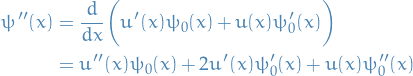 \begin{equation*}
\begin{split}
  \psi''(x) &amp;= \frac{d}{dx} \bigg( u'(x) \psi_0(x) + u(x) \psi_0'(x) \bigg) \\
  &amp;= u''(x) \psi_0(x) + 2 u'(x) \psi_0'(x) + u(x) \psi_0''(x)
\end{split}
\end{equation*}
