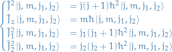 \begin{equation*}
\begin{cases}
  \hat{J}^2 \ket{j, m, j_1, j_2} &amp;= j (j + 1) \hbar^2 \ket{j, m, j_1, j_2} \\
  \hat{J}_z \ket{j, m, j_1, j_2} &amp;= m \hbar \ket{j, m, j_1, j_2} \\
  \hat{J}_1^2 \ket{j, m, j_1, j_2} &amp;= j_1( j_1 + 1) \hbar^2 \ket{j, m, j_1, j_2} \\
  \hat{J}_2^2 \ket{j, m, j_1, j_2} &amp;= j_2 (j_2 + 1) \hbar^2 \ket{j, m, j_1, j_2}
\end{cases}
\end{equation*}
