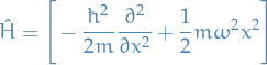 \begin{equation*}
\hat{H} = \Bigg[ - \frac{\hbar^2}{2m} \frac{\partial^2}{\partial x^2} + \frac{1}{2} m \omega^2 x^2 \Bigg]
\end{equation*}
