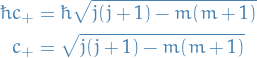 \begin{equation*}
\begin{split}
  \hbar c_+ &amp;= \hbar \sqrt{ j (j + 1) - m (m + 1)} \\
  c_+ &amp;= \sqrt{ j (j + 1) - m (m + 1)}
\end{split}
\end{equation*}
