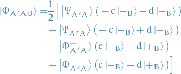 \begin{equation*}
\begin{split}
   \ket{\Phi_{A' A B}} =&amp; \frac{1}{2} \Big[ \ket{\Psi_{A' A}^-} \big( - c \ket{ +_B} - d \ket{ -_B} \big) \\
   &amp; + \ket{\Psi_{A' A}^+ } \big( - c \ket{+_B} + d \ket{-_B} \big) \\
   &amp; + \ket{\Phi_{A' A}^-} \big( c \ket{-_B} + d \ket{+_B} \big) \\
   &amp; + \ket{\Phi_{A' A}^+} \big( c \ket{-_B} - d \ket{+_B} \big) \Big]
\end{split}
\end{equation*}
