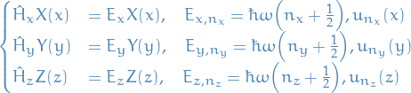 \begin{equation*}
\begin{cases}
  \hat{H}_x X(x) &amp;= E_x X(x), \quad E_{x, n_x} = \hbar \omega \Big( n_x + \frac{1}{2} \Big), u_{n_x}(x) \\
  \hat{H}_y Y(y) &amp;= E_y Y(y), \quad E_{y, n_y} = \hbar \omega \Big( n_y + \frac{1}{2} \Big), u_{n_y}(y) \\
  \hat{H}_z Z(z) &amp;= E_z Z(z), \quad E_{z, n_z} = \hbar \omega \Big( n_z + \frac{1}{2} \Big), u_{n_z}(z)
\end{cases}
\end{equation*}
