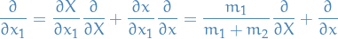 \begin{equation*}
\frac{\partial }{\partial x_1} = \frac{\partial X}{\partial x_1} \frac{\partial }{\partial X} + \frac{\partial x}{\partial x_1} \frac{\partial }{\partial x} = \frac{m_1}{m_1 + m_2} \frac{\partial }{\partial X} + \frac{\partial }{\partial x}  
\end{equation*}
