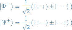 \begin{equation*}
\begin{split}
  \ket{\Phi^{\pm}} &amp;= \frac{1}{\sqrt{2}} \big( \ket{+ \ +} \pm \ket{- \ -} \big) \\
  \ket{\Psi^{\pm}} &amp;= \frac{1}{\sqrt{2}} \big( \ket{ + \ -} \pm \ket{- \ +} \big)
\end{split}
\end{equation*}

