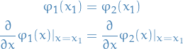 \begin{equation*}
  \begin{split}
    \varphi_1(x_1) &amp;= \varphi_2(x_1) \\
    \frac{\partial}{\partial x} \varphi_1(x) |_{x=x_1} &amp;= \frac{\partial}{\partial x} \varphi_2(x) |_{x=x_1}
  \end{split}
\end{equation*}
