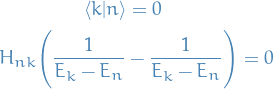 \begin{equation*}
\begin{split}
  \bra{k}\ket{n} &amp;= 0 \\
  H_{nk} \Bigg( \frac{1}{E_k - E_n} &amp;- \frac{1}{E_k - E_n} \Bigg) = 0
\end{split}
\end{equation*}
