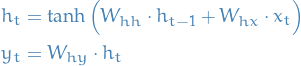 \begin{equation*}
\begin{split}
h_t &amp;= \tanh \Big( W_{hh} \cdot h_{t-1} + W_{hx} \cdot x_t \Big)	 \\
y_t &amp;= W_{hy} \cdot h_t
\end{split}
\end{equation*}
